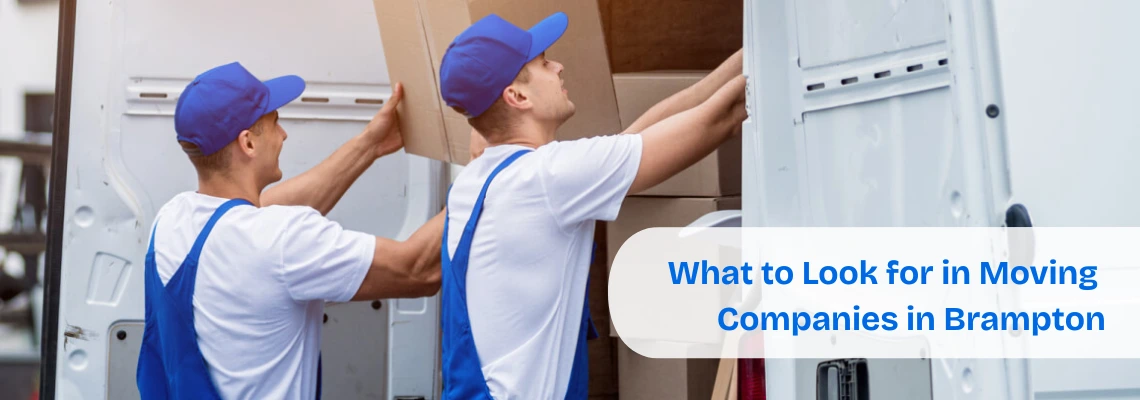What to Look for in Moving Companies in Brampton